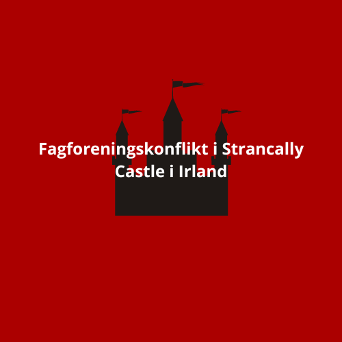 Fagforeningskonflikt i Strancally Castle i Irland